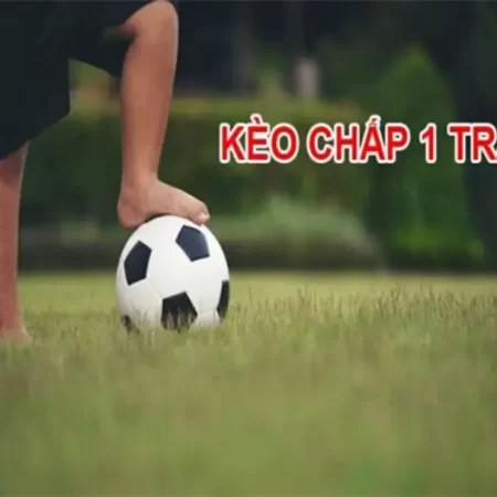 Tìm hiểu tỷ lệ kèo chấp 1 trái và những lưu ý cần thiết